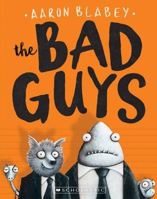 THE BAD GUYS (THE BAD GUYS #1) - BLABEY. AARON